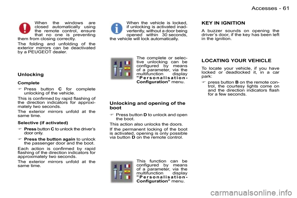 Peugeot 407 C Dag 2006  Owners Manual �6�1�A�c�c�e�s�s�e�s�-
�W�h�e�n�  �t�h�e�  �w�i�n�d�o�w�s�  �a�r�e�  
�c�l�o�s�e�d�  �a�u�t�o�m�a�t�i�c�a�l�l�y�  �u�s�i�n�g� 
�t�h�e�  �r�e�m�o�t�e�  �c�o�n�t�r�o�l�,�  �e�n�s�u�r�e� 
�t�h�a�t�  �n�o