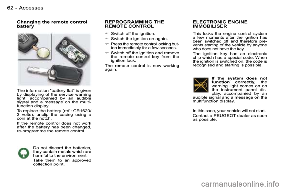 Peugeot 407 C Dag 2006  Owners Manual �A�c�c�e�s�s�e�s�6�2 �-
�C�h�a�n�g�i�n�g� �t�h�e� �r�e�m�o�t�e� �c�o�n�t�r�o�l�  
�b�a�t�t�e�r�y�R�E�P�R�O�G�R�A�M�M�I�N�G� �T�H�E�  
�R�E�M�O�T�E� �C�O�N�T�R�O�L
�� �S�w�i�t�c�h� �o�f�f� �t�h�e� �