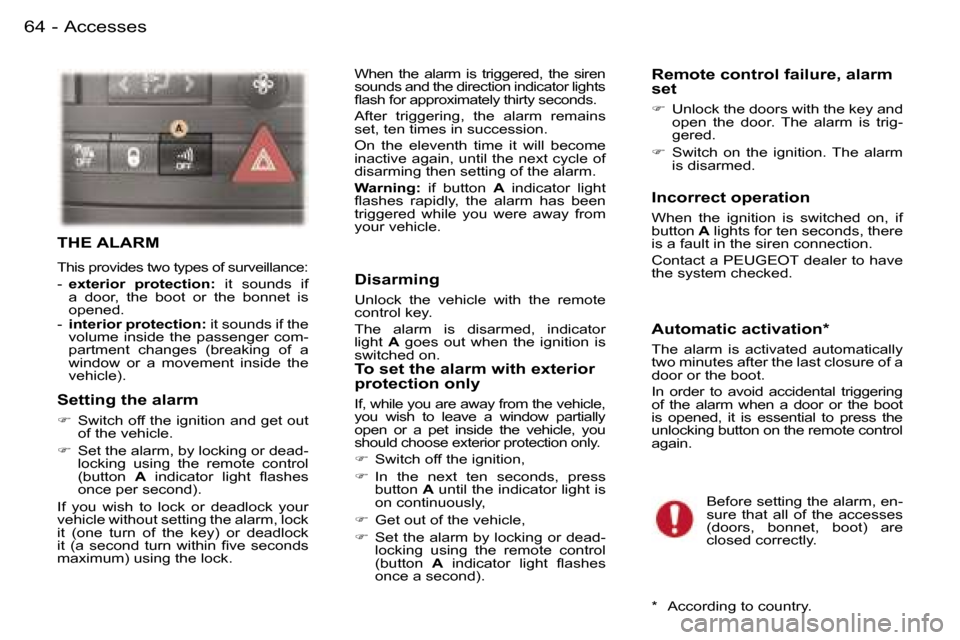 Peugeot 407 C Dag 2006  Owners Manual �A�c�c�e�s�s�e�s�6�4 �-
�T�H�E� �A�L�A�R�M
�T�h�i�s� �p�r�o�v�i�d�e�s� �t�w�o� �t�y�p�e�s� �o�f� �s�u�r�v�e�i�l�l�a�n�c�e�: 
�-� �e�x�t�e�r�i�o�r�  �p�r�o�t�e�c�t�i�o�n�: �  �i�t�  �s�o�u�n�d�s�  �i�f