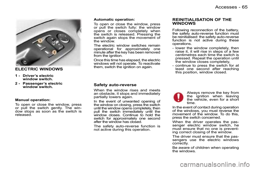 Peugeot 407 C Dag 2006  Owners Manual �6�5�A�c�c�e�s�s�e�s�-
�E�L�E�C�T�R�I�C� �W�I�N�D�O�W�S
�1� �-�  �D�r�i�v�e�r�’�s� �e�l�e�c�t�r�i�c� �w�i�n�d�o�w� �s�w�i�t�c�h�.� 
�2� �-�  �P�a�s�s�e�n�g�e�r�’�s � �e�l�e�c�t�r�i�c� 
�w�i�n�d�o�