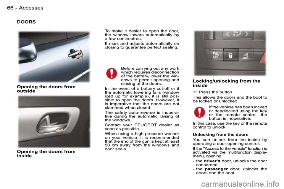 Peugeot 407 C Dag 2006  Owners Manual �A�c�c�e�s�s�e�s�6�6 �-
�D�O�O�R�S
�O�p�e�n�i�n�g� �t�h�e� �d�o�o�r�s� �f�r�o�m�  
�o�u�t�s�i�d�e
�O�p�e�n�i�n�g� �t�h�e� �d�o�o�r�s� �f�r�o�m�  
�i�n�s�i�d�e
�L�o�c�k�i�n�g�/�u�n�l�o�c�k�i�n�g� �f�r�