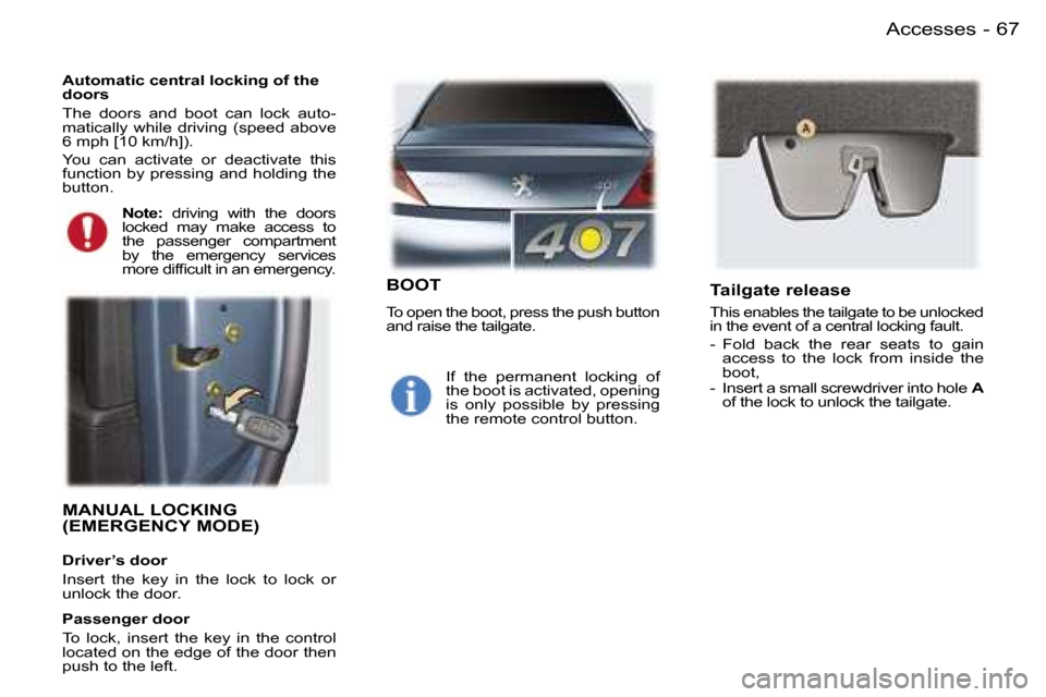 Peugeot 407 C Dag 2006  Owners Manual �6�7�A�c�c�e�s�s�e�s�-
�M�A�N�U�A�L� �L�O�C�K�I�N�G�  
�(�E�M�E�R�G�E�N�C�Y� �M�O�D�E�)
�D�r�i�v�e�r�’�s� �d�o�o�r 
�I�n�s�e�r�t�  �t�h�e�  �k�e�y�  �i�n�  �t�h�e�  �l�o�c�k�  �t�o�  �l�o�c�k�  �o�r