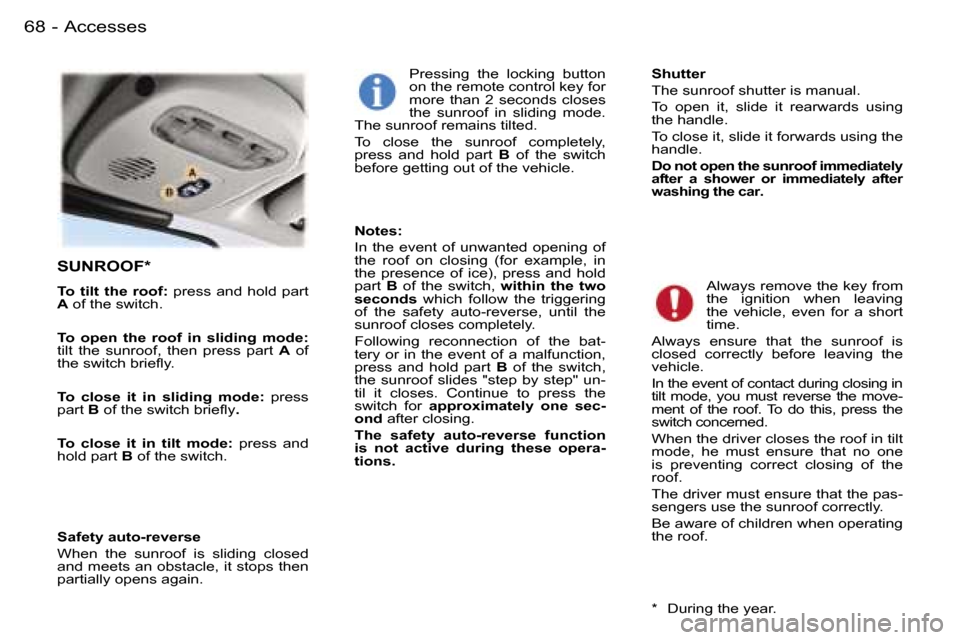 Peugeot 407 C Dag 2006  Owners Manual �A�c�c�e�s�s�e�s�6�8 �-
�S�U�N�R�O�O�F�*
�T�o�  �t�i�l�t�  �t�h�e�  �r�o�o�f�:� �p�r�e�s�s�  �a�n�d�  �h�o�l�d�  �p�a�r�t� 
�A � �o�f� �t�h�e� �s�w�i�t�c�h�.
�T�o�  �o�p�e�n�  �t�h�e�  �r�o�o�f�  �i�n