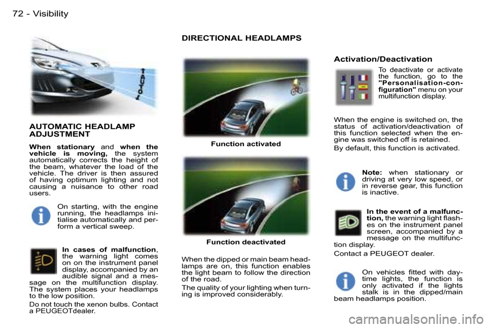 Peugeot 407 C Dag 2006  Owners Manual �V�i�s�i�b�i�l�i�t�y�7�2 �-
�A�U�T�O�M�A�T�I�C� �H�E�A�D�L�A�M�P�  
�A�D�J�U�S�T�M�E�N�T
�W�h�e�n�  �s�t�a�t�i�o�n�a�r�y� �a�n�d� �w�h�e�n�  �t�h�e� 
�v�e�h�i�c�l�e�  �i�s�  �m�o�v�i�n�g�,�  �t�h�e�  