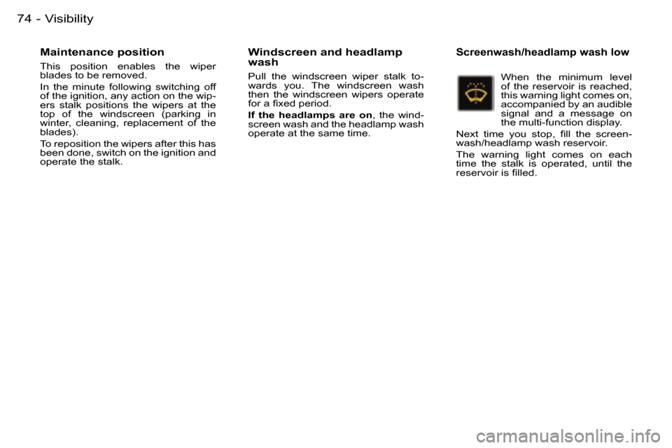Peugeot 407 C Dag 2006  Owners Manual �V�i�s�i�b�i�l�i�t�y�7�4 �-
�M�a�i�n�t�e�n�a�n�c�e� �p�o�s�i�t�i�o�n
�T�h�i�s�  �p�o�s�i�t�i�o�n�  �e�n�a�b�l�e�s�  �t�h�e�  �w�i�p�e�r�  
�b�l�a�d�e�s� �t�o� �b�e� �r�e�m�o�v�e�d�. 
�I�n�  �t�h�e�  �