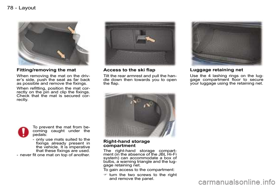 Peugeot 407 C Dag 2006  Owners Manual �L�a�y�o�u�t�7�8 �-
�F�i�t�t�i�n�g�/�r�e�m�o�v�i�n�g� �t�h�e� �m�a�t
�W�h�e�n�  �r�e�m�o�v�i�n�g�  �t�h�e�  �m�a�t�  �o�n�  �t�h�e�  �d�r�i�v�- 
�e�r�’�s�  �s�i�d�e�,�  �p�u�s�h�  �t�h�e�  �s�e�a�t�