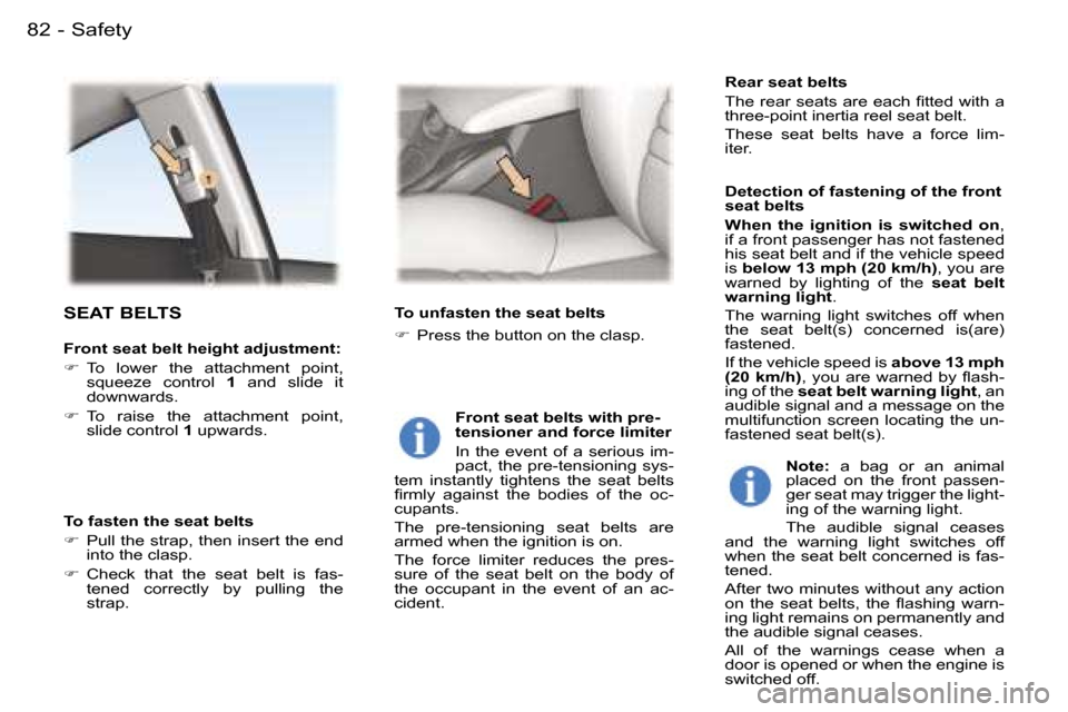 Peugeot 407 C Dag 2006  Owners Manual �S�a�f�e�t�y�8�2 �-
�S�E�A�T� �B�E�L�T�S
�F�r�o�n�t� �s�e�a�t� �b�e�l�t� �h�e�i�g�h�t� �a�d�j�u�s�t�m�e�n�t�: 
��  �T�o�  �l�o�w�e�r�  �t�h�e�  �a�t�t�a�c�h�m�e�n�t�  �p�o�i�n�t�,� 
�s�q�u�e�e�z�e�