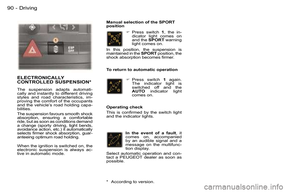 Peugeot 407 C Dag 2006  Owners Manual �D�r�i�v�i�n�g�9�0 �-
�� �P�r�e�s�s�  �s�w�i�t�c�h�  �1�,�  �t�h�e�  �i�n�-
�d�i�c�a�t�o�r�  �l�i�g�h�t�  �c�o�m�e�s�  �o�n�  
�a�n�d� �t�h�e�  �S�P�O�R�T� �w�a�r�n�i�n�g� 
�l�i�g�h�t� �c�o�m�e�s� 