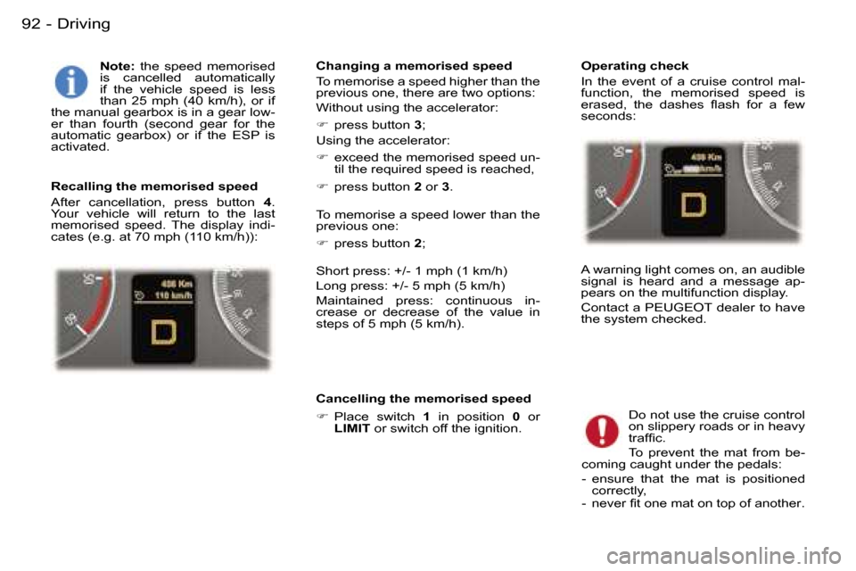 Peugeot 407 C Dag 2006  Owners Manual �D�r�i�v�i�n�g�9�2 �-
�N�o�t�e�:� �t�h�e�  �s�p�e�e�d�  �m�e�m�o�r�i�s�e�d� 
�i�s�  �c�a�n�c�e�l�l�e�d�  �a�u�t�o�m�a�t�i�c�a�l�l�y�  
�i�f�  �t�h�e�  �v�e�h�i�c�l�e�  �s�p�e�e�d�  �i�s�  �l�e�s�s� 
�
