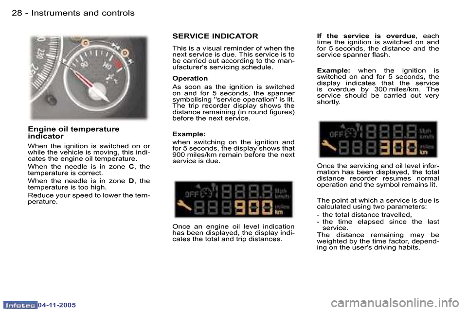 Peugeot 407 C Dag 2005.5  Owners Manual �I�n�s�t�r�u�m�e�n�t�s� �a�n�d� �c�o�n�t�r�o�l�s�2�8 �-
�0�4�-�1�1�-�2�0�0�5
�2�9�I�n�s�t�r�u�m�e�n�t�s� �a�n�d� �c�o�n�t�r�o�l�s�-
�0�4�-�1�1�-�2�0�0�5
�S�E�R�V�I�C�E� �I�N�D�I�C�A�T�O�R
�T�h�i�s� �i