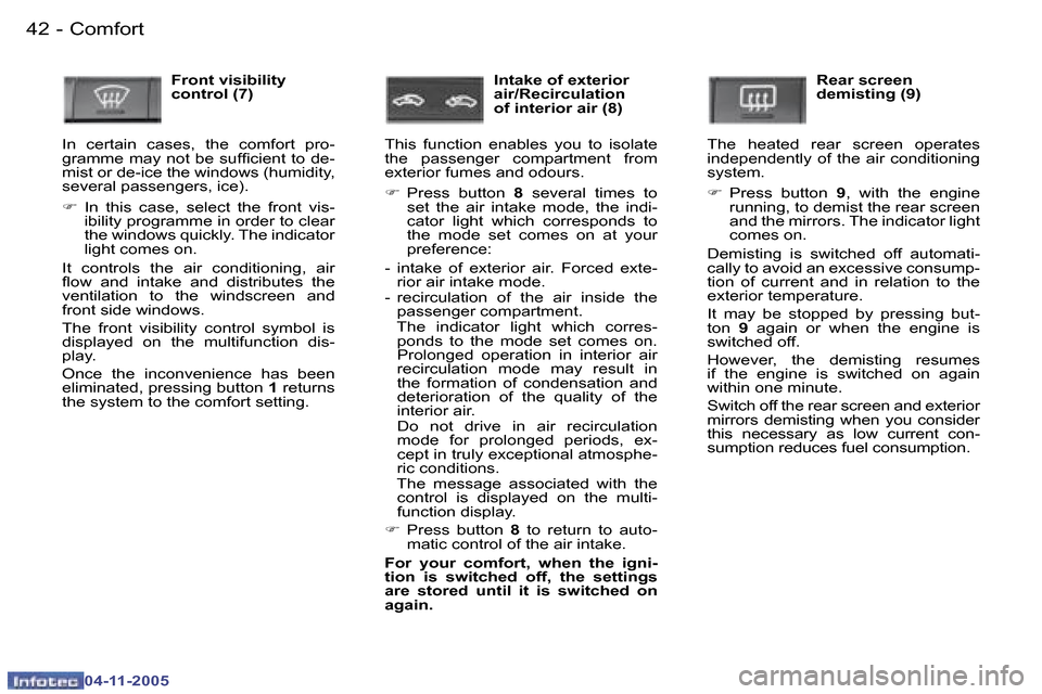 Peugeot 407 C Dag 2005.5  Owners Manual �4�2 �-
�0�4�-�1�1�-�2�0�0�5
�4�3
�-
�0�4�-�1�1�-�2�0�0�5
�F�r�o�n�t� �v�i�s�i�b�i�l�i�t�y�  
�c�o�n�t�r�o�l� �(�7�)
�I�n�  �c�e�r�t�a�i�n�  �c�a�s�e�s�,�  �t�h�e�  �c�o�m�f�o�r�t�  �p�r�o�-
�g�r�a�m�