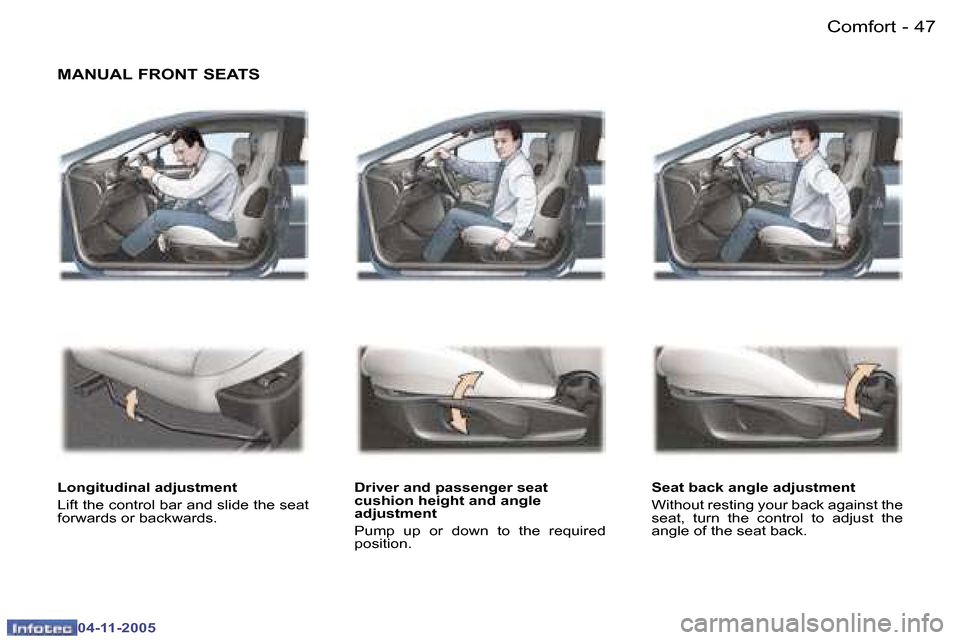 Peugeot 407 C Dag 2005.5  Owners Manual �4�6 �-
�0�4�-�1�1�-�2�0�0�5
�4�7
�-
�0�4�-�1�1�-�2�0�0�5
�M�A�N�U�A�L� �F�R�O�N�T� �S�E�A�T�S
�L�o�n�g�i�t�u�d�i�n�a�l� �a�d�j�u�s�t�m�e�n�t 
�L�i�f�t� �t�h�e� �c�o�n�t�r�o�l� �b�a�r� �a�n�d� �s�l�i�