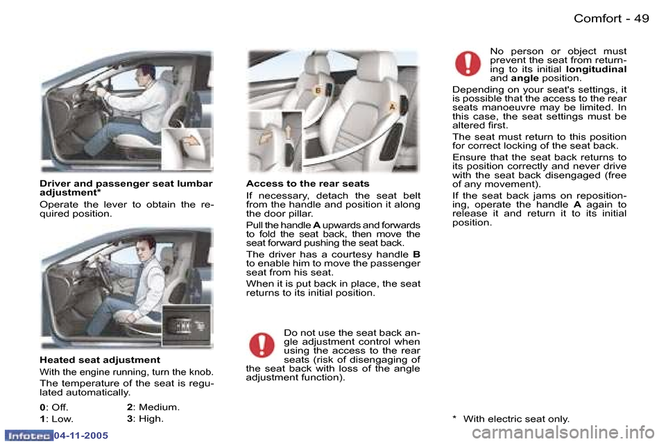Peugeot 407 C Dag 2005.5  Owners Manual �4�8 �-
�0�4�-�1�1�-�2�0�0�5
�4�9
�-
�0�4�-�1�1�-�2�0�0�5
�H�e�a�t�e�d� �s�e�a�t� �a�d�j�u�s�t�m�e�n�t
�W�i�t�h� �t�h�e� �e�n�g�i�n�e� �r�u�n�n�i�n�g�,� �t�u�r�n� �t�h�e� �k�n�o�b�.
�T�h�e� �t�e�m�p�e