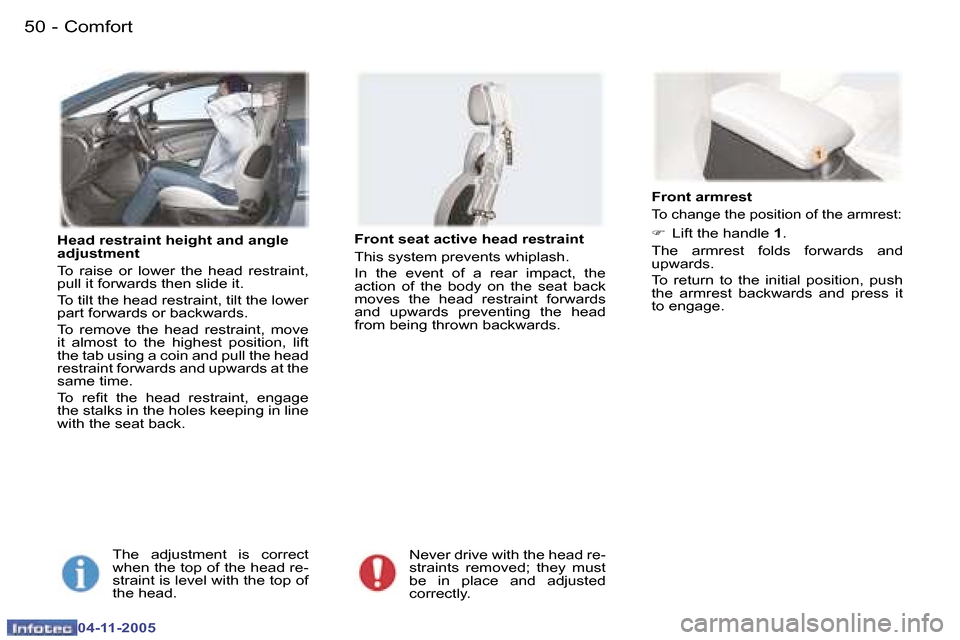 Peugeot 407 C Dag 2005.5  Owners Manual �5�0 �-
�0�4�-�1�1�-�2�0�0�5
�5�1
�-
�0�4�-�1�1�-�2�0�0�5
�H�e�a�d� �r�e�s�t�r�a�i�n�t� �h�e�i�g�h�t� �a�n�d� �a�n�g�l�e�  
�a�d�j�u�s�t�m�e�n�t 
�T�o�  �r�a�i�s�e�  �o�r�  �l�o�w�e�r�  �t�h�e�  �h�e�