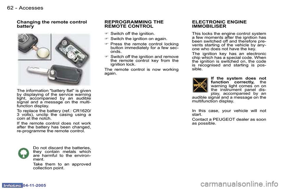 Peugeot 407 C Dag 2005.5  Owners Manual �6�2 �-
�0�4�-�1�1�-�2�0�0�5
�6�3
�-
�0�4�-�1�1�-�2�0�0�5
�C�h�a�n�g�i�n�g� �t�h�e� �r�e�m�o�t�e� �c�o�n�t�r�o�l�  
�b�a�t�t�e�r�y�R�E�P�R�O�G�R�A�M�M�I�N�G� �T�H�E�  
�R�E�M�O�T�E� �C�O�N�T�R�O�L
�F
