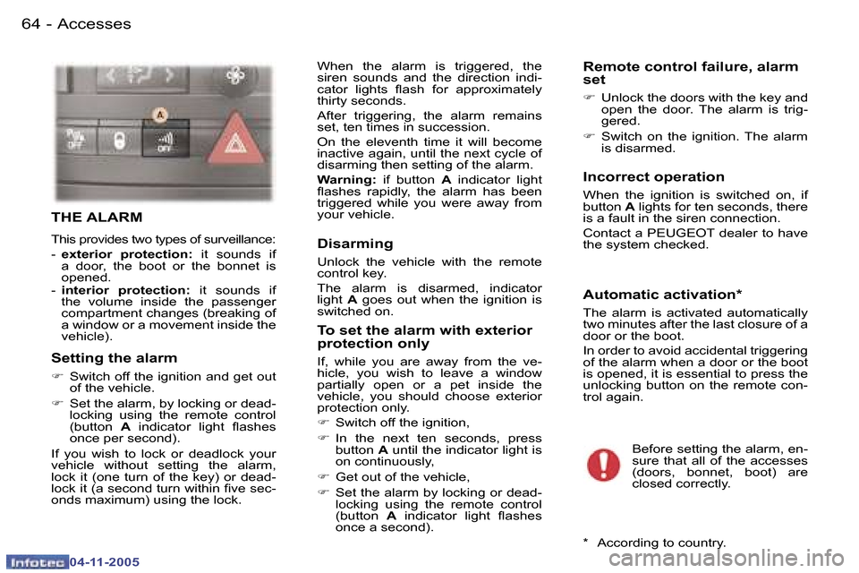 Peugeot 407 C Dag 2005.5  Owners Manual �6�4 �-
�0�4�-�1�1�-�2�0�0�5
�6�5
�-
�0�4�-�1�1�-�2�0�0�5
�T�H�E� �A�L�A�R�M
�T�h�i�s� �p�r�o�v�i�d�e�s� �t�w�o� �t�y�p�e�s� �o�f� �s�u�r�v�e�i�l�l�a�n�c�e�: 
�-� 
�e�x�t�e�r�i�o�r�  �p�r�o�t�e�c�t�i�