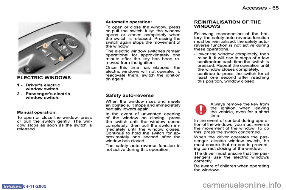 Peugeot 407 C Dag 2005.5  Owners Manual �6�4 �-
�0�4�-�1�1�-�2�0�0�5
�6�5
�-
�0�4�-�1�1�-�2�0�0�5
�E�L�E�C�T�R�I�C� �W�I�N�D�O�W�S
�1� �-�  �D�r�i�v�e�r��s� �e�l�e�c�t�r�i�c
�w�i�n�d�o�w� �s�w�i�t�c�h�.� 
�2� �-�  �P�a�s�s�e�n�g�e�r��s � 