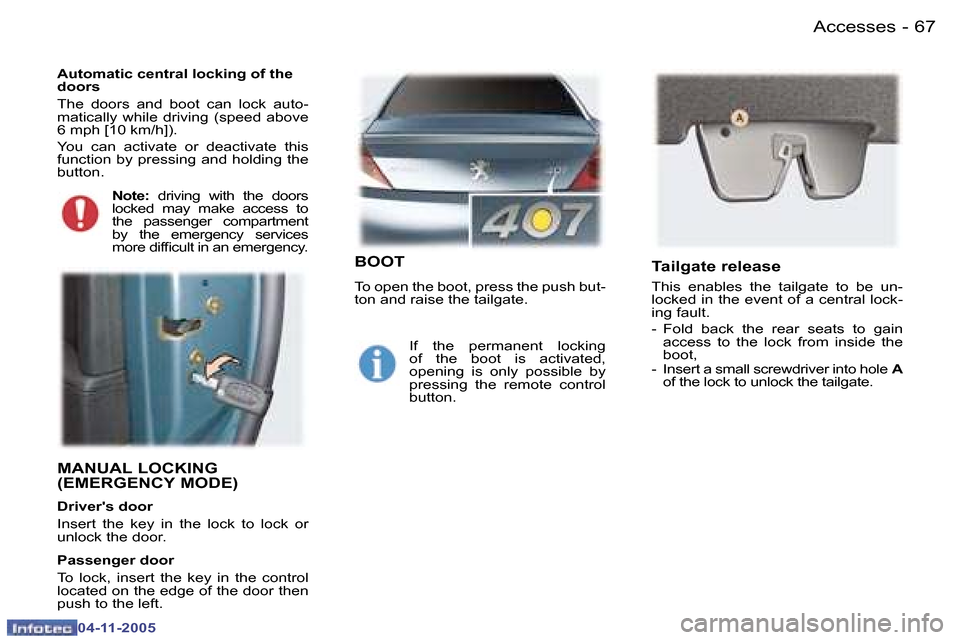 Peugeot 407 C Dag 2005.5  Owners Manual �6�6 �-
�0�4�-�1�1�-�2�0�0�5
�6�7
�-
�0�4�-�1�1�-�2�0�0�5
�M�A�N�U�A�L� �L�O�C�K�I�N�G�  
�(�E�M�E�R�G�E�N�C�Y� �M�O�D�E�)
�D�r�i�v�e�r��s� �d�o�o�r 
�I�n�s�e�r�t�  �t�h�e�  �k�e�y�  �i�n�  �t�h�e�  