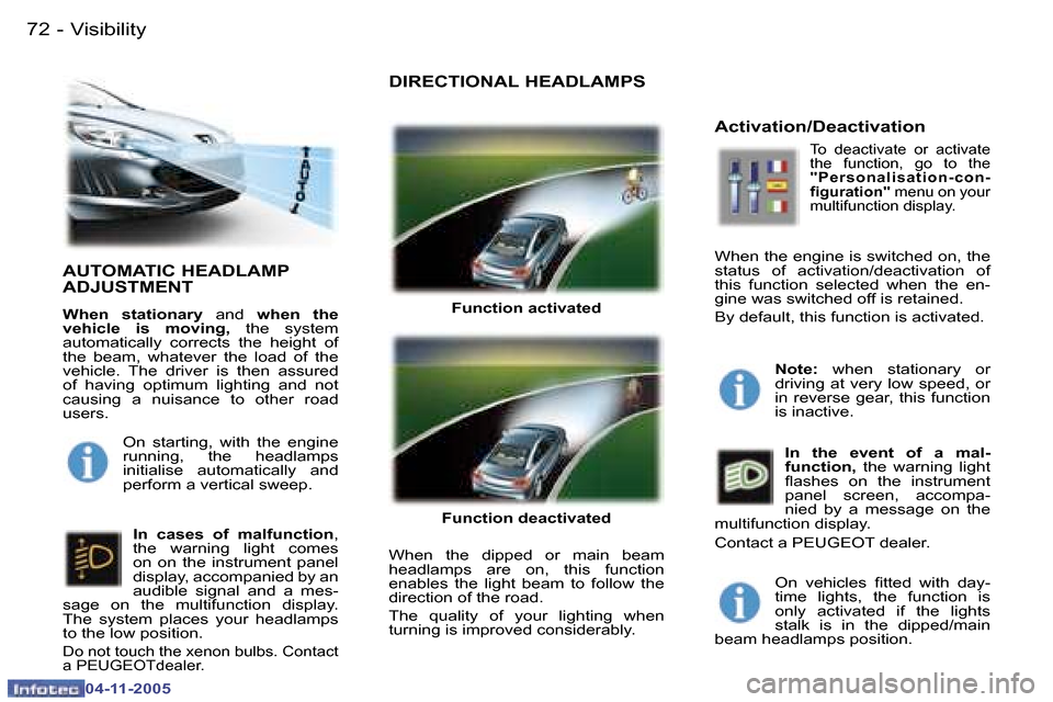 Peugeot 407 C Dag 2005.5  Owners Manual �7�2 �-
�0�4�-�1�1�-�2�0�0�5
�7�3
�-
�0�4�-�1�1�-�2�0�0�5
�A�U�T�O�M�A�T�I�C� �H�E�A�D�L�A�M�P�  
�A�D�J�U�S�T�M�E�N�T
�W�h�e�n�  �s�t�a�t�i�o�n�a�r�y� 
�a�n�d� �w�h�e�n�  �t�h�e� 
�v�e�h�i�c�l�e�  �i