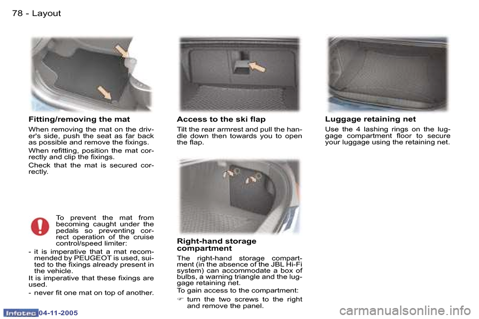 Peugeot 407 C Dag 2005.5  Owners Manual �7�8 �-
�0�4�-�1�1�-�2�0�0�5
�F�i�t�t�i�n�g�/�r�e�m�o�v�i�n�g� �t�h�e� �m�a�t
�W�h�e�n�  �r�e�m�o�v�i�n�g�  �t�h�e�  �m�a�t�  �o�n�  �t�h�e�  �d�r�i�v�- 
�e�r��s�  �s�i�d�e�,�  �p�u�s�h�  �t�h�e�  �s