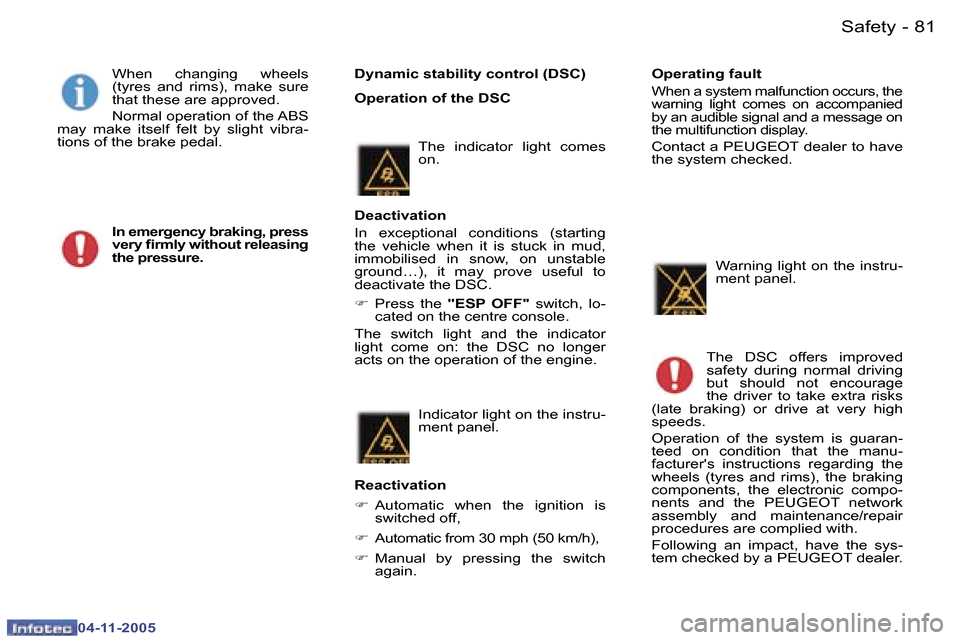 Peugeot 407 C Dag 2005.5  Owners Manual �8�0 �-
�0�4�-�1�1�-�2�0�0�5
�8�1
�-
�0�4�-�1�1�-�2�0�0�5
�D�y�n�a�m�i�c� �s�t�a�b�i�l�i�t�y� �c�o�n�t�r�o�l� �(�D�S�C�) 
�O�p�e�r�a�t�i�o�n� �o�f� �t�h�e� �D�S�C
�W�h�e�n�  �c�h�a�n�g�i�n�g�  �w�h�e�