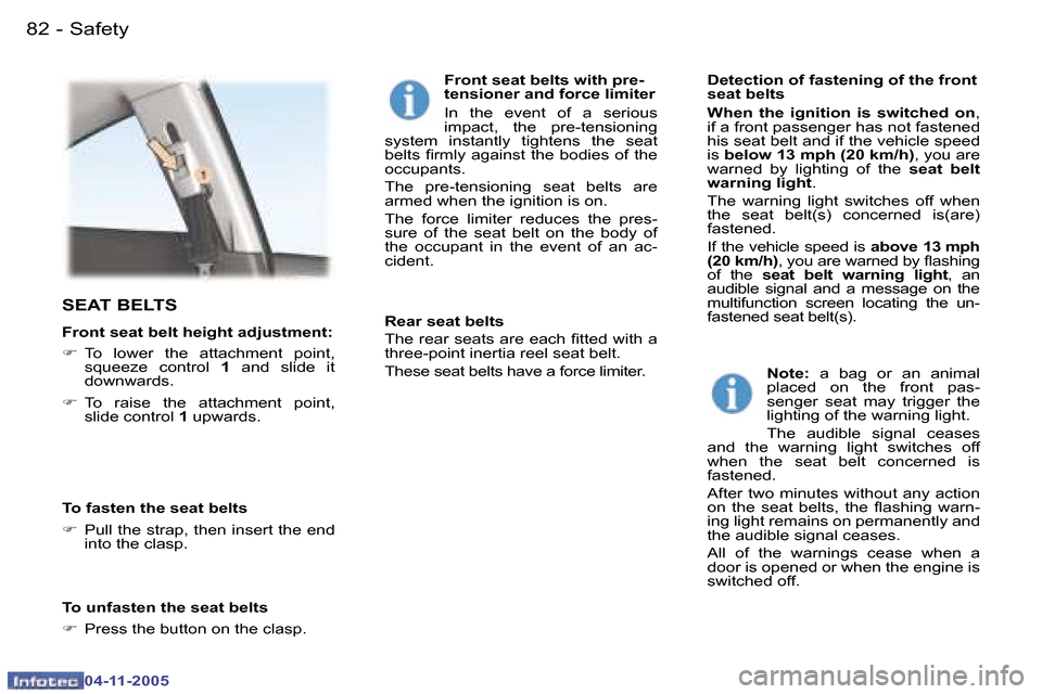 Peugeot 407 C Dag 2005.5  Owners Manual �8�2 �-
�0�4�-�1�1�-�2�0�0�5
�8�3
�-
�0�4�-�1�1�-�2�0�0�5
�S�E�A�T� �B�E�L�T�S
�F�r�o�n�t� �s�e�a�t� �b�e�l�t� �h�e�i�g�h�t� �a�d�j�u�s�t�m�e�n�t�: 
�F
�  �T�o�  �l�o�w�e�r�  �t�h�e�  �a�t�t�a�c�h�m�e