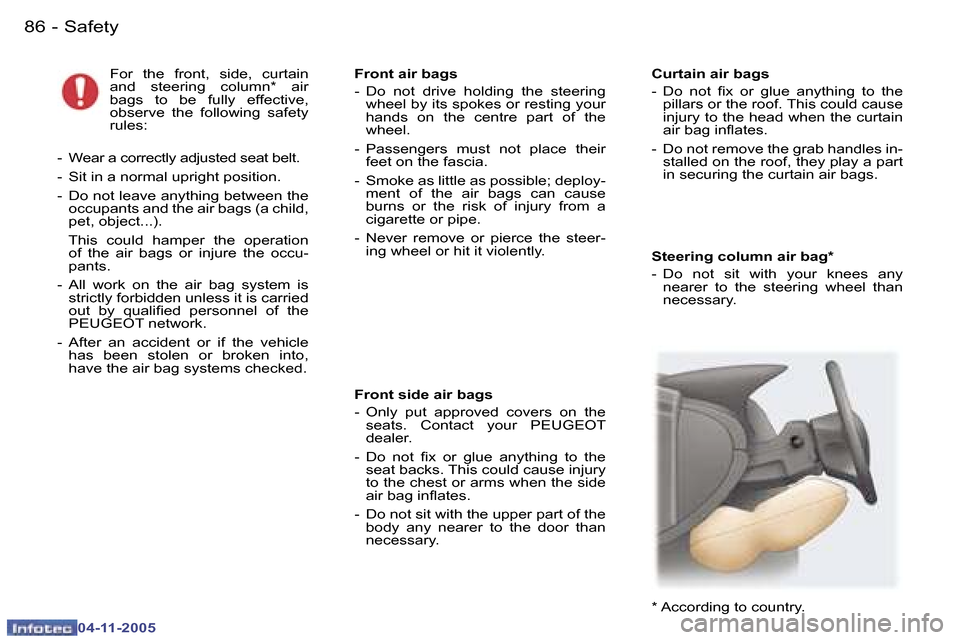 Peugeot 407 C Dag 2005.5  Owners Manual �8�6 �-
�0�4�-�1�1�-�2�0�0�5
�S�t�e�e�r�i�n�g� �c�o�l�u�m�n� �a�i�r� �b�a�g�* 
�-�  �D�o�  �n�o�t�  �s�i�t�  �w�i�t�h�  �y�o�u�r�  �k�n�e�e�s�  �a�n�y� �n�e�a�r�e�r�  �t�o�  �t�h�e�  �s�t�e�e�r�i�n�g�