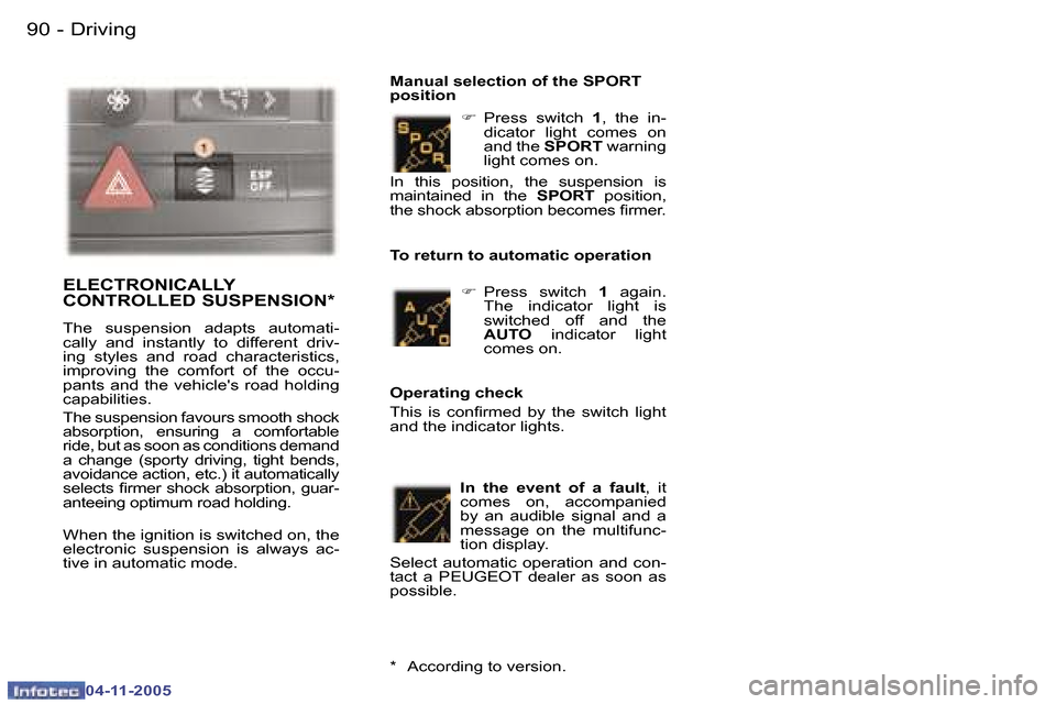 Peugeot 407 C Dag 2005.5  Owners Manual �9�0 �-
�0�4�-�1�1�-�2�0�0�5
�9�1
�-
�0�4�-�1�1�-�2�0�0�5
�F
� �P�r�e�s�s�  �s�w�i�t�c�h�  �1�,�  �t�h�e�  �i�n�-
�d�i�c�a�t�o�r�  �l�i�g�h�t�  �c�o�m�e�s�  �o�n�  
�a�n�d� �t�h�e�  �S�P�O�R�T� �w�a�r