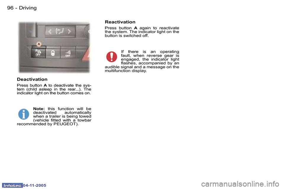 Peugeot 407 C Dag 2005.5  Owners Manual �9�6 �-
�0�4�-�1�1�-�2�0�0�5
�9�7
�-
�0�4�-�1�1�-�2�0�0�5
�D�e�a�c�t�i�v�a�t�i�o�n
�P�r�e�s�s�  �b�u�t�t�o�n� 
�A� �t�o�  �d�e�a�c�t�i�v�a�t�e�  �t�h�e�  �s�y�s�-
�t�e�m�  �(�c�h�i�l�d�  �a�s�l�e�e�p�