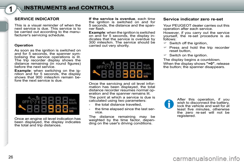 Peugeot 407 Dag 2010 Owners Manual 1
26
SERVICE INDICATOR
This is a visual reminder of when the
next service is due. This service is to
be carried out according to the manu-
facturers servicing schedule.
Servic Peugeot 407 Dag 2010 Owners Manual 1
26
SERVICE INDICATOR
This is a visual reminder of when the
next service is due. This service is to
be carried out according to the manu-
facturers servicing schedule.
Servic