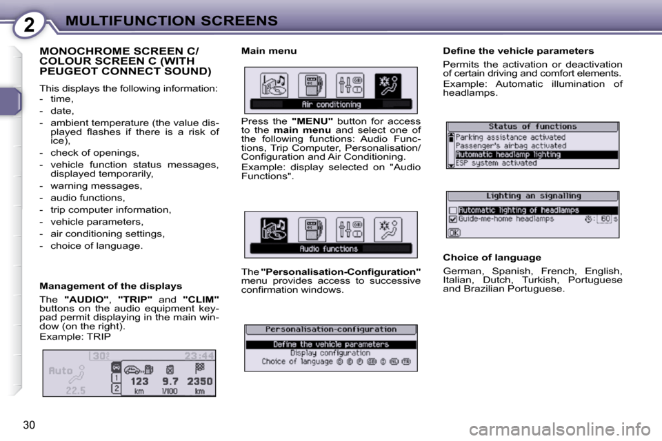 Peugeot 407 Dag 2010 Owners Manual 2MULTIFUNCTION SCREENS
30
MONOCHROME SCREEN C/COLOUR SCREEN C (WITH PEUGEOT CONNECT SOUND)
This displays the following information:
- time,
- date,
- ambient temperature (the valu Peugeot 407 Dag 2010 Owners Manual 2MULTIFUNCTION SCREENS
30
MONOCHROME SCREEN C/COLOUR SCREEN C (WITH PEUGEOT CONNECT SOUND)
This displays the following information:
- time,
- date,
- ambient temperature (the valu
