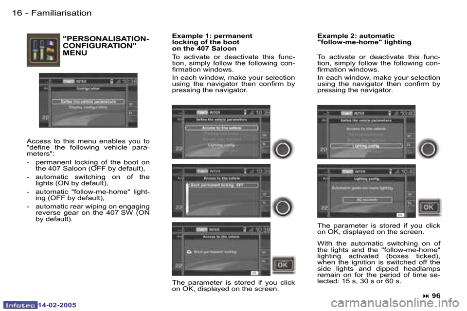 Peugeot 407 Dag 2005  Owners Manual �1�6 �-
�1�4�-�0�2�-�2�0�0�5
�"�P�E�R�S�O�N�A�L�I�S�A�T�I�O�N�- 
�C�O�N�F�I�G�U�R�A�T�I�O�N�"� 
�M�E�N�U
�A�c�c�e�s�s�  �t�o�  �t�h�i�s�  �m�e�n�u�  �e�n�a�b�l�e�s�  �y�o�u�  �t�o�  
�"�d�e�i�n�e�  �t
