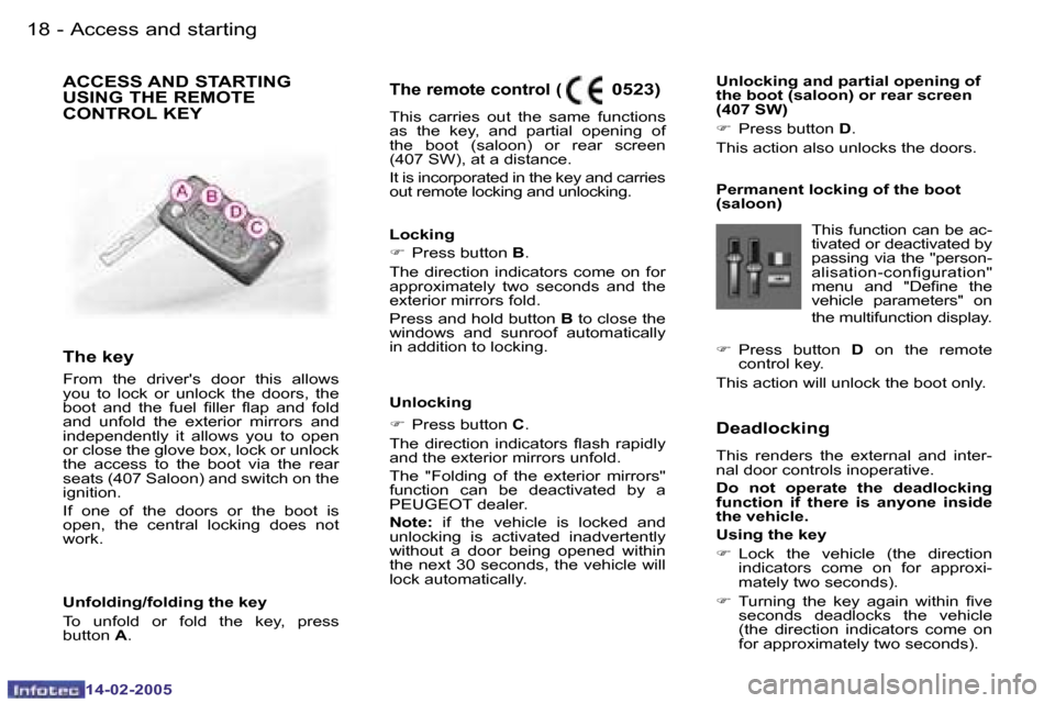 Peugeot 407 Dag 2005  Owners Manual �1�8 �-
�1�4�-�0�2�-�2�0�0�5
�1�9
�-
�1�4�-�0�2�-�2�0�0�5
�D�e�a�d�l�o�c�k�i�n�g
�T�h�i�s�  �r�e�n�d�e�r�s�  �t�h�e�  �e�x�t�e�r�n�a�l�  �a�n�d�  �i�n�t�e�r�- 
�n�a�l� �d�o�o�r� �c�o�n�t�r�o�l�s� �i�n