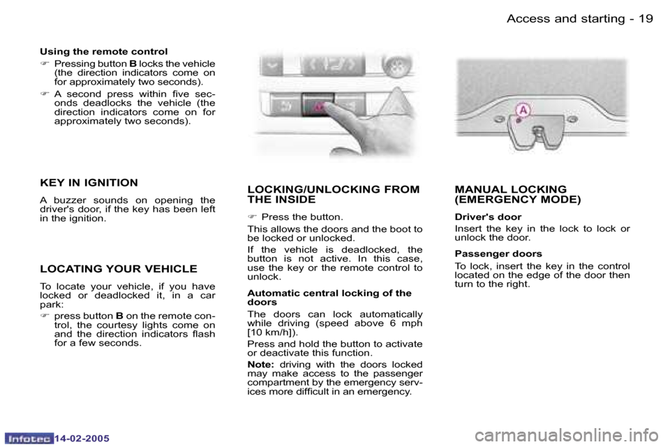 Peugeot 407 Dag 2005  Owners Manual �1�8 �-
�1�4�-�0�2�-�2�0�0�5
�1�9
�-
�1�4�-�0�2�-�2�0�0�5
�L�O�C�K�I�N�G�/�U�N�L�O�C�K�I�N�G� �F�R�O�M�  
�T�H�E� �I�N�S�I�D�E
�F
�  �P�r�e�s�s� �t�h�e� �b�u�t�t�o�n�.
�T�h�i�s� �a�l�l�o�w�s� �t�h�e� 