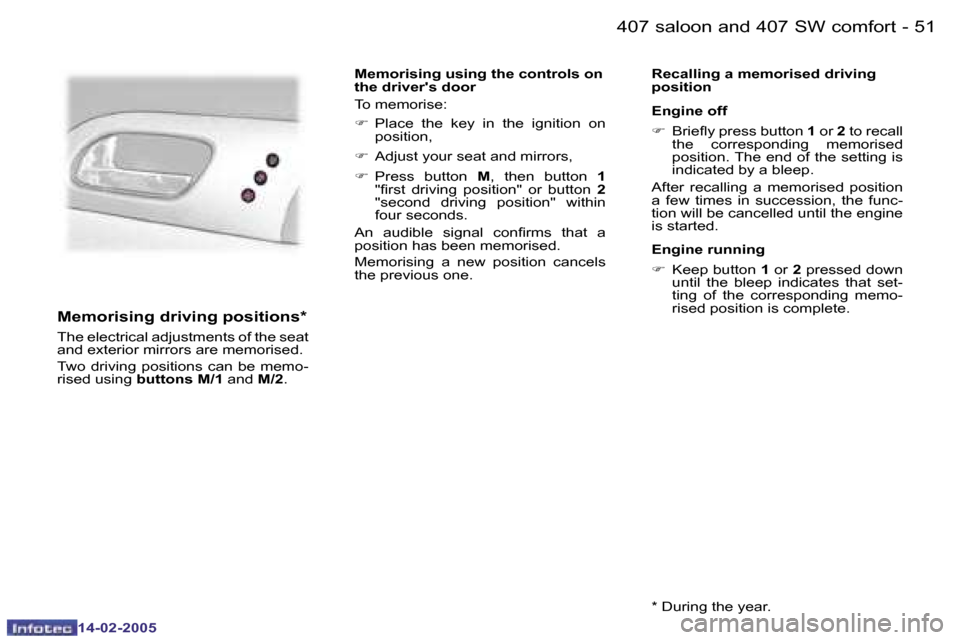 Peugeot 407 Dag 2005  Owners Manual �5�0 �-
�1�4�-�0�2�-�2�0�0�5
�5�1
�-
�1�4�-�0�2�-�2�0�0�5
�M�e�m�o�r�i�s�i�n�g� �d�r�i�v�i�n�g� �p�o�s�i�t�i�o�n�s�*
�T�h�e� �e�l�e�c�t�r�i�c�a�l� �a�d�j�u�s�t�m�e�n�t�s� �o�f� �t�h�e� �s�e�a�t�  
�a�