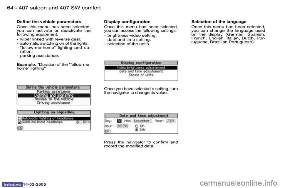Peugeot 407 Dag 2005  Owners Manual �6�4 �-
�1�4�-�0�2�-�2�0�0�5
�6�5
�-
�1�4�-�0�2�-�2�0�0�5
�D�e�i�n�e� �t�h�e� �v�e�h�i�c�l�e� �p�a�r�a�m�e�t�e�r�s 
�O�n�c�e�  �t�h�i�s�  �m�e�n�u�  �h�a�s�  �b�e�e�n�  �s�e�l�e�c�t�e�d�,�  
�y�o�u�  
