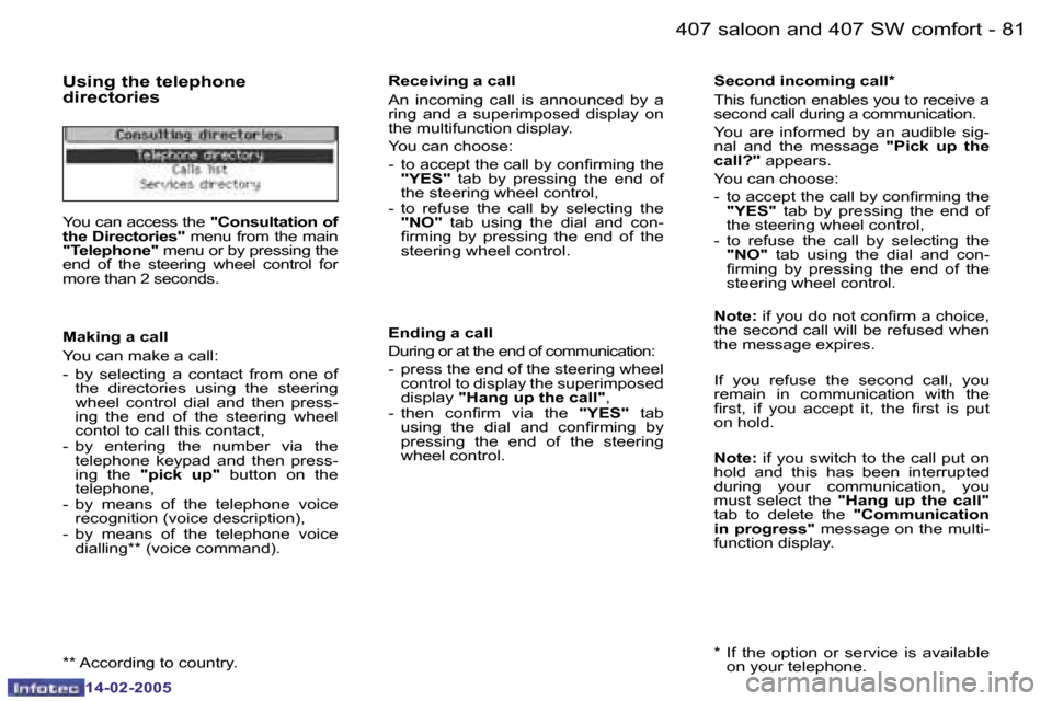Peugeot 407 Dag 2005  Owners Manual �8�0 �-
�1�4�-�0�2�-�2�0�0�5
�8�1
�-
�1�4�-�0�2�-�2�0�0�5
�U�s�i�n�g� �t�h�e� �t�e�l�e�p�h�o�n�e�  
�d�i�r�e�c�t�o�r�i�e�s
�Y�o�u� �c�a�n� �a�c�c�e�s�s� �t�h�e� 
�"�C�o�n�s�u�l�t�a�t�i�o�n� �o�f� 
�t�