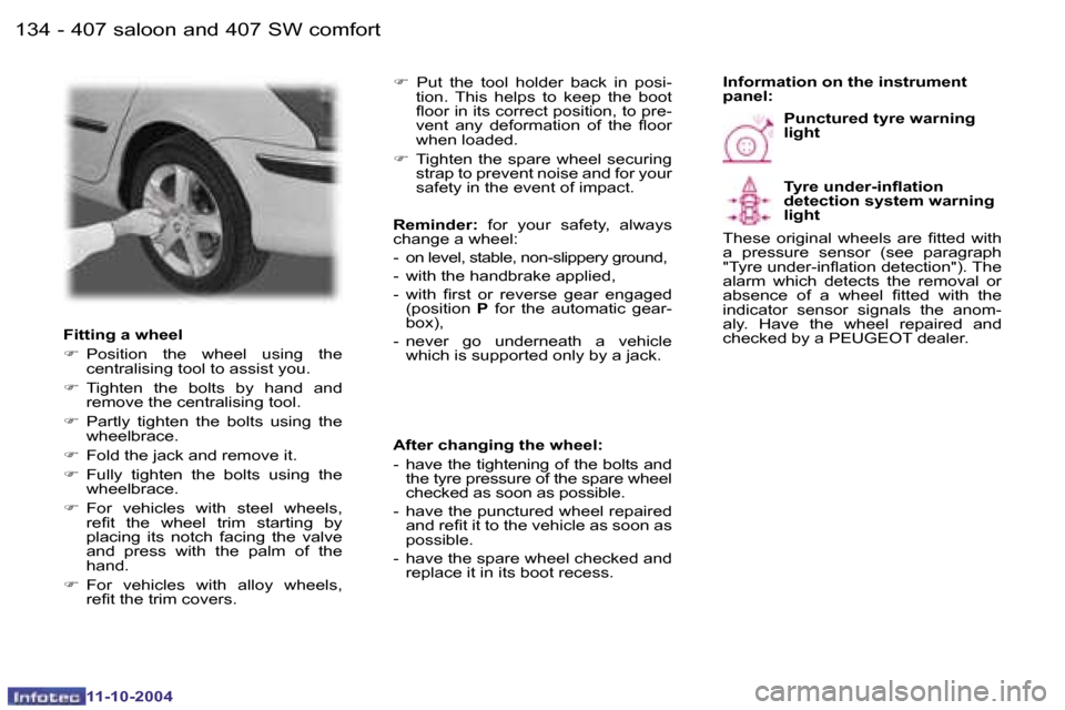 Peugeot 407 Dag 2004.5  Owners Manual �1�3�4 �-
�1�1�-�1�0�-�2�0�0�4
�1�3�5
�-
�1�1�-�1�0�-�2�0�0�4
�F�i�t�t�i�n�g� �a� �w�h�e�e�l 
�F
�  �P�o�s�i�t�i�o�n�  �t�h�e�  �w�h�e�e�l�  �u�s�i�n�g�  �t�h�e� 
�c�e�n�t�r�a�l�i�s�i�n�g� �t�o�o�l� �