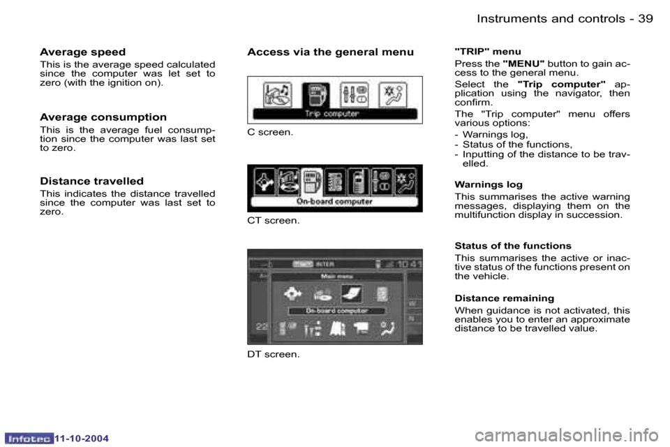 Peugeot 407 Dag 2004.5  Owners Manual �3�8 �-
�1�1�-�1�0�-�2�0�0�4
�3�9
�-
�1�1�-�1�0�-�2�0�0�4
�A�v�e�r�a�g�e� �s�p�e�e�d
�T�h�i�s� �i�s� �t�h�e� �a�v�e�r�a�g�e� �s�p�e�e�d� �c�a�l�c�u�l�a�t�e�d�  
�s�i�n�c�e�  �t�h�e�  �c�o�m�p�u�t�e�r�
