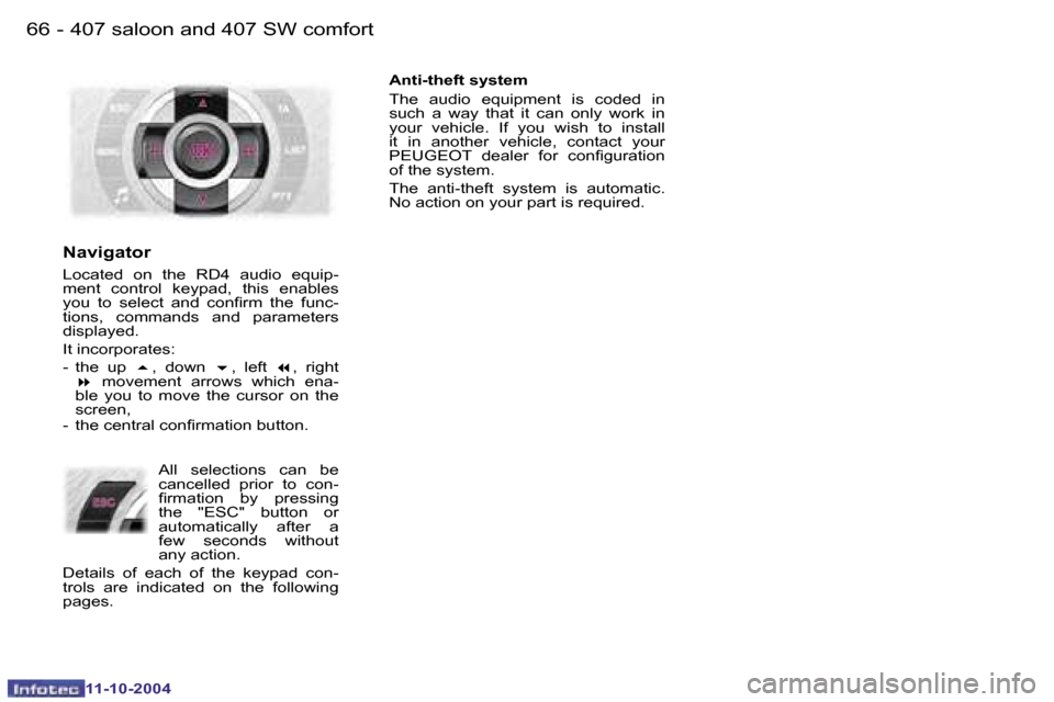 Peugeot 407 Dag 2004.5  Owners Manual �6�6 �-
�1�1�-�1�0�-�2�0�0�4
�6�7
�-
�1�1�-�1�0�-�2�0�0�4
�N�a�v�i�g�a�t�o�r
�L�o�c�a�t�e�d�  �o�n�  �t�h�e�  �R�D�4�  �a�u�d�i�o�  �e�q�u�i�p�- 
�m�e�n�t�  �c�o�n�t�r�o�l�  �k�e�y�p�a�d�,�  �t�h�i�s�