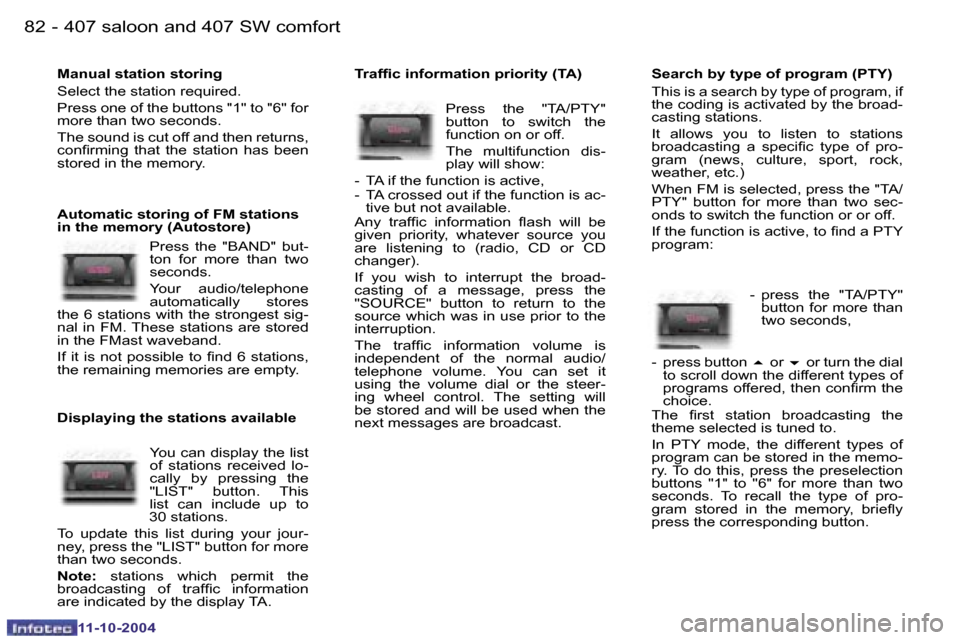 Peugeot 407 Dag 2004.5  Owners Manual �8�2 �-
�1�1�-�1�0�-�2�0�0�4
�8�3
�-
�1�1�-�1�0�-�2�0�0�4
�M�a�n�u�a�l� �s�t�a�t�i�o�n� �s�t�o�r�i�n�g 
�S�e�l�e�c�t� �t�h�e� �s�t�a�t�i�o�n� �r�e�q�u�i�r�e�d�. 
�P�r�e�s�s� �o�n�e� �o�f� �t�h�e� �b�u