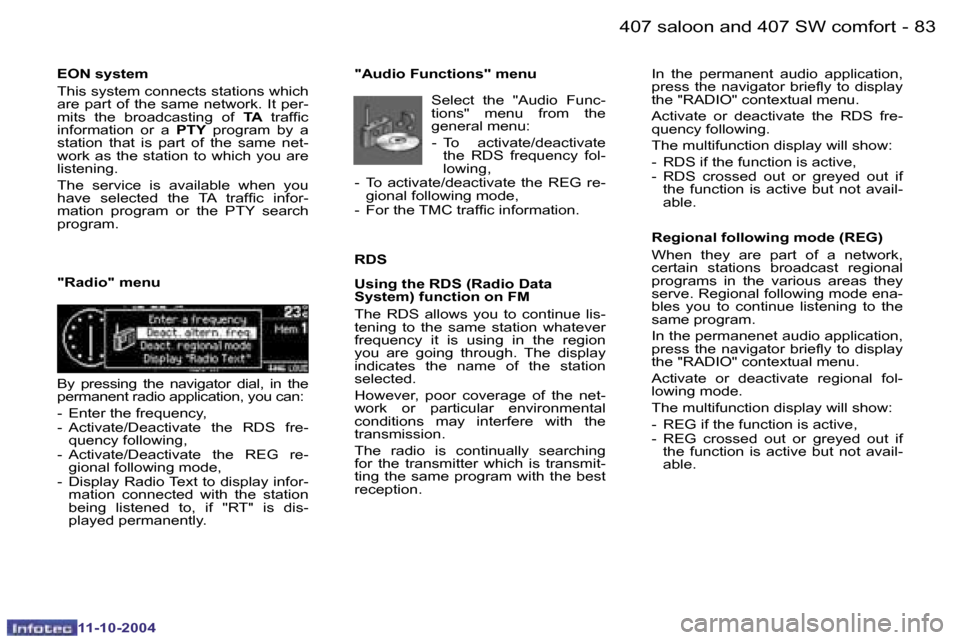 Peugeot 407 Dag 2004.5  Owners Manual �8�2 �-
�1�1�-�1�0�-�2�0�0�4
�8�3
�-
�1�1�-�1�0�-�2�0�0�4
�E�O�N� �s�y�s�t�e�m 
�T�h�i�s� �s�y�s�t�e�m� �c�o�n�n�e�c�t�s� �s�t�a�t�i�o�n�s� �w�h�i�c�h�  
�a�r�e� �p�a�r�t� �o�f� �t�h�e� �s�a�m�e� �n�e