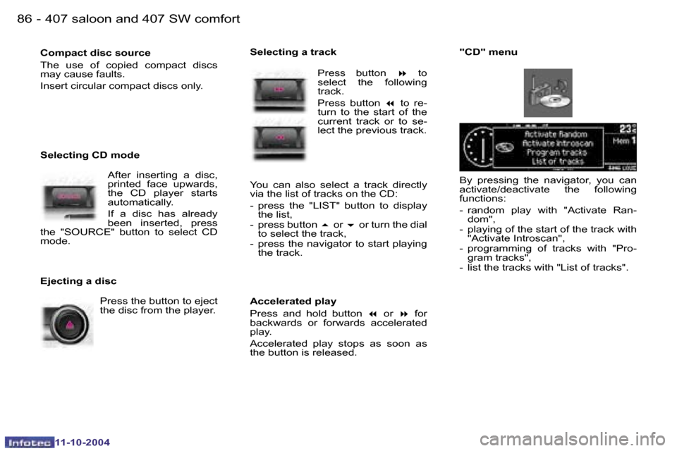 Peugeot 407 Dag 2004.5  Owners Manual �8�6 �-
�1�1�-�1�0�-�2�0�0�4
�8�7
�-
�1�1�-�1�0�-�2�0�0�4
�B�y�  �p�r�e�s�s�i�n�g�  �t�h�e�  �n�a�v�i�g�a�t�o�r�,�  �y�o�u�  �c�a�n�  
�a�c�t�i�v�a�t�e�/�d�e�a�c�t�i�v�a�t�e�  �t�h�e�  �f�o�l�l�o�w�i�