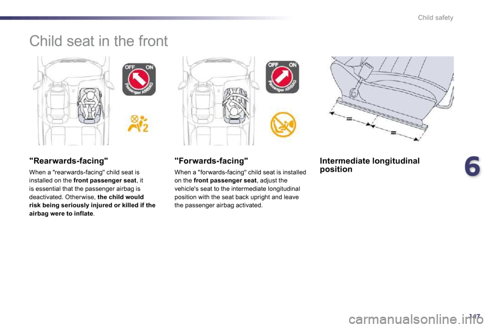 Peugeot 508 Dag 2010.5  Owners Manual 6147
Child safety
 Child seat in the front  
  "Rearwards-facing" 
 When a "rear wards-facing" child seat is installed on the  front passenger seat , it is essential that the passenger airbag is deact