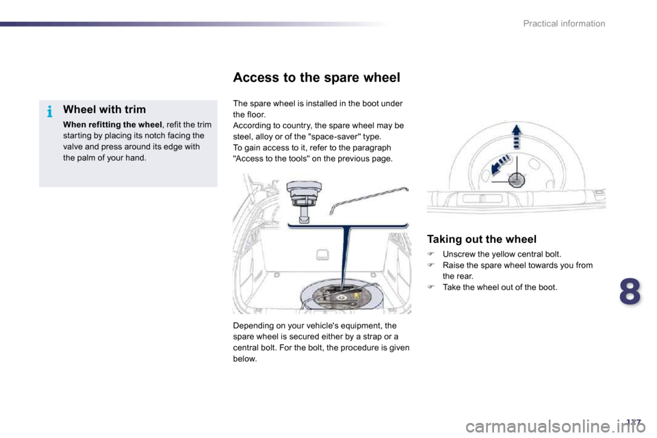 Peugeot 508 Dag 2010.5  Owners Manual 8177
i
Practical information
  Wheel with trim 
When refitting the wheel , refit the trim star ting by placing its notch facing the valve and press around its edge with the palm of your hand.   
 The 