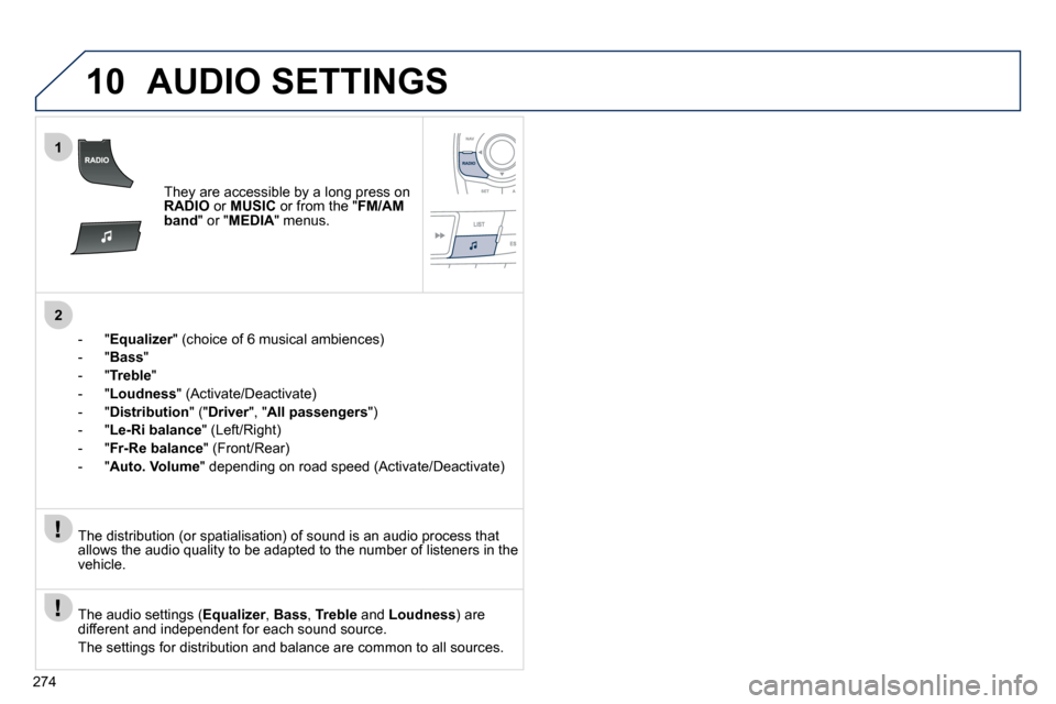 Peugeot 508 Dag 2010.5  Owners Manual 274
10
1
2
 AUDIO SETTINGS 
� � � �T�h�e�y� �a�r�e� �a�c�c�e�s�s�i�b�l�e� �b�y� �a� �l�o�n�g� �p�r�e�s�s� �o�n� RADIO  or  MUSIC  or from the " FM/AM band " or " MEDIA " menus.  
    -   " Equalizer� 