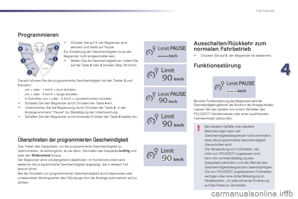 Peugeot 508 Hybrid 2014 Betriebsanleitung (in German) 131
F Drücken Sie auf 1, der Begrenzer wird
aktiviert und bleibt auf Pause.
Zur Einstellung der Geschwindigkeit muss der
Begrenzer nicht eingeschaltet sein.
F
S
tellen Sie die Geschwindigkeit ei Peugeot 508 Hybrid 2014 Betriebsanleitung (in German) 131
F Drücken Sie auf 1, der Begrenzer wird
aktiviert und bleibt auf Pause.
Zur Einstellung der Geschwindigkeit muss der
Begrenzer nicht eingeschaltet sein.
F
S
tellen Sie die Geschwindigkeit ei