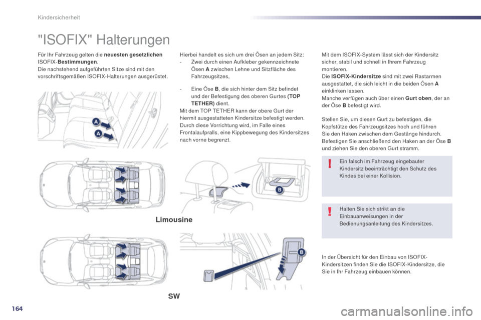 Peugeot 508 Hybrid 2014 Betriebsanleitung (in German) 164
!
508_de_Chap06_securite-enfants_ed02-2014
Für Ihr Fahrzeug gelten die neuesten gesetzlichen
ISOFIX- Bestimmungen .
Die nachstehend aufgeführ ten Sitze sind mit den
vorschriftsgemäßen ISOFIX Peugeot 508 Hybrid 2014 Betriebsanleitung (in German) 164
!
508_de_Chap06_securite-enfants_ed02-2014
Für Ihr Fahrzeug gelten die neuesten gesetzlichen
ISOFIX- Bestimmungen .
Die nachstehend aufgeführ ten Sitze sind mit den
vorschriftsgemäßen ISOFIX