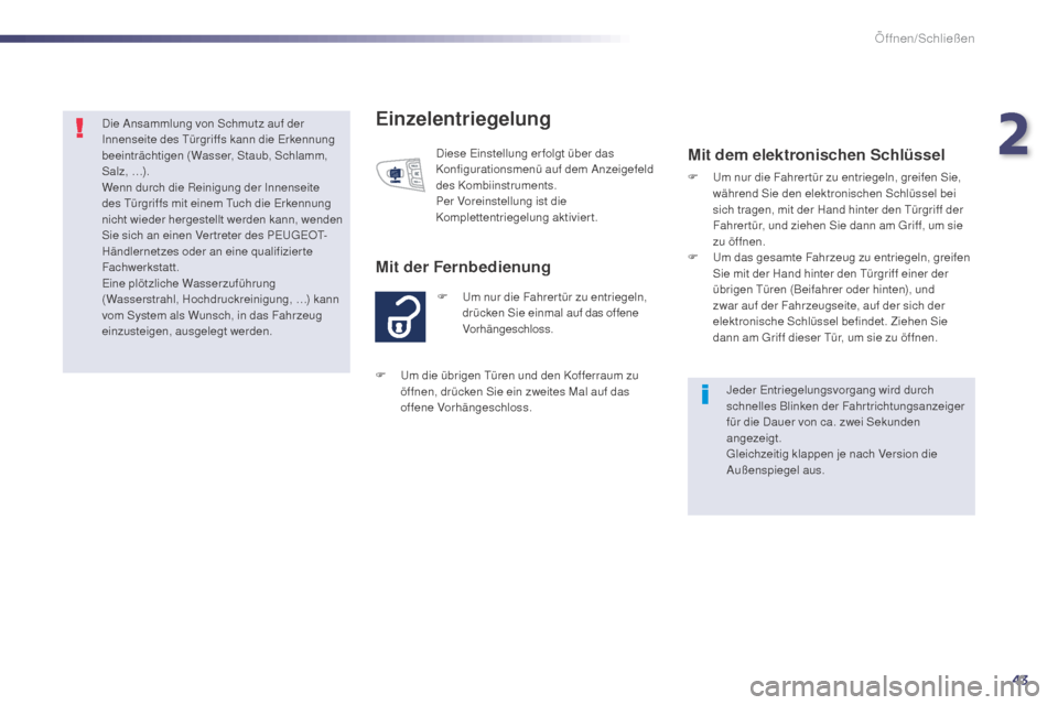Peugeot 508 Hybrid 2014 Betriebsanleitung (in German) 43
508_de_Chap02_ouvertures_ed02-2014
Einzelentriegelung
F Um nur die Fahrer tür zu entriegeln, drücken Sie einmal auf das offene
Vorhängeschloss.
Mit der Fernbedienung
Diese Einstellung erfolgt Peugeot 508 Hybrid 2014 Betriebsanleitung (in German) 43
508_de_Chap02_ouvertures_ed02-2014
Einzelentriegelung
F Um nur die Fahrer tür zu entriegeln, drücken Sie einmal auf das offene
Vorhängeschloss.
Mit der Fernbedienung
Diese Einstellung erfolgt