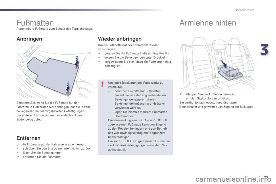 Peugeot 508 Hybrid 2014 Betriebsanleitung (in German) 77
508_de_Chap03_confort_ed02-2014
FußmattenAbnehmbare Fußmatte zum Schutz des Teppichbelags.
Benutzen Sie, wenn Sie die Fußmatte auf der
Fahrerseite zum ersten Mal anbringen, nur die in dem
beil Peugeot 508 Hybrid 2014 Betriebsanleitung (in German) 77
508_de_Chap03_confort_ed02-2014
FußmattenAbnehmbare Fußmatte zum Schutz des Teppichbelags.
Benutzen Sie, wenn Sie die Fußmatte auf der
Fahrerseite zum ersten Mal anbringen, nur die in dem
beil